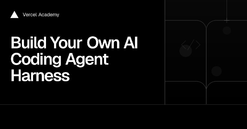 Build Your Own AI Coding Agent Harness | Vercel Academy